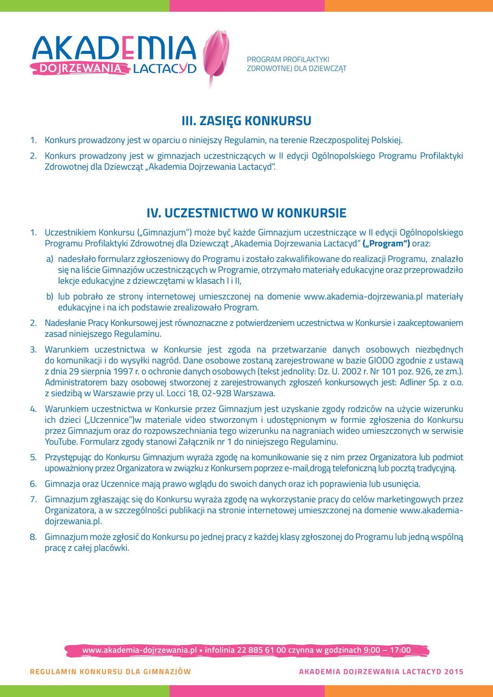 Uczestnikiem Konkursu ( Gimnazjum ) może być każde Gimnazjum uczestniczące w II edycji Ogólnopolskiego Programu Profilaktyki Akademia Dojrzewania Lactacyd ( Program ) oraz: a) nadesłało formularz