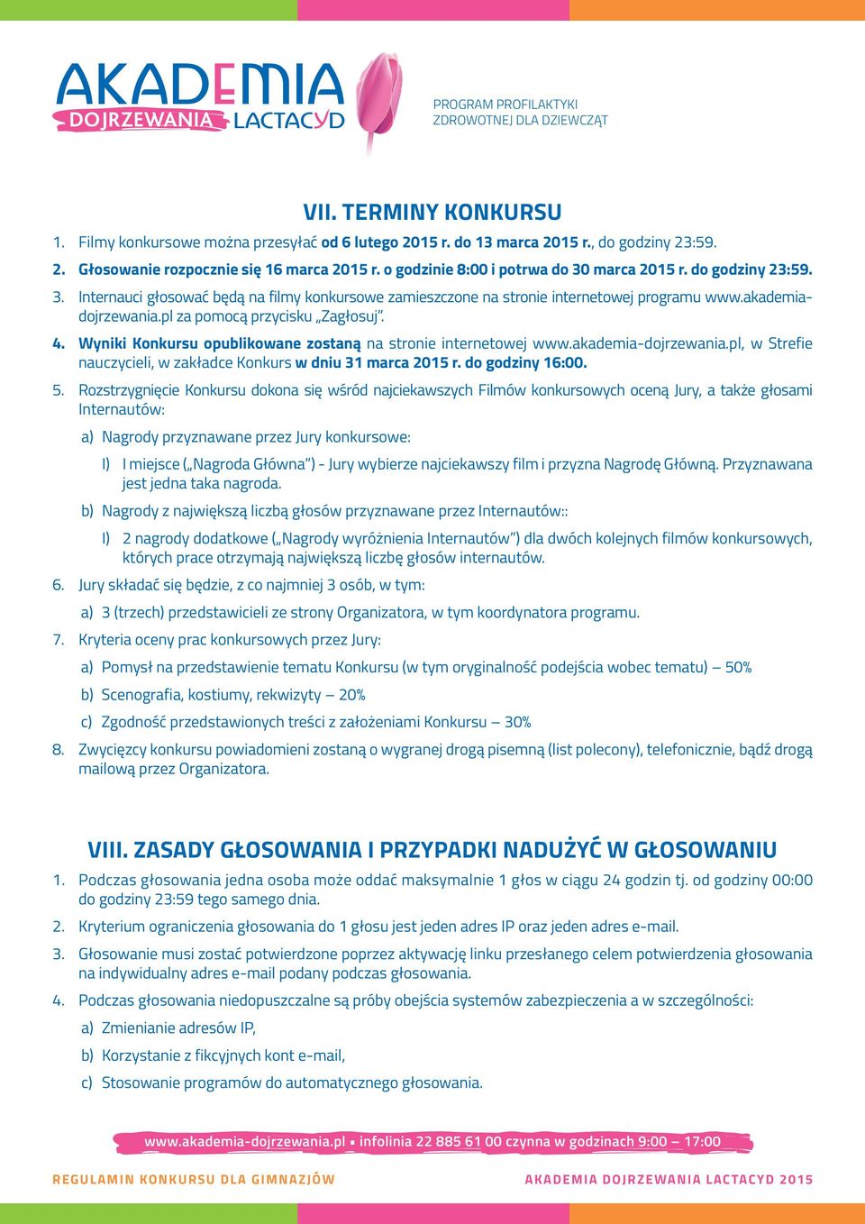 pl za pomocą przycisku Zagłosuj. 4. Wyniki Konkursu opublikowane zostaną na stronie internetowej www.akademia-dojrzewania.pl, w Strefie nauczycieli, w zakładce Konkurs w dniu 31 marca 2015 r.