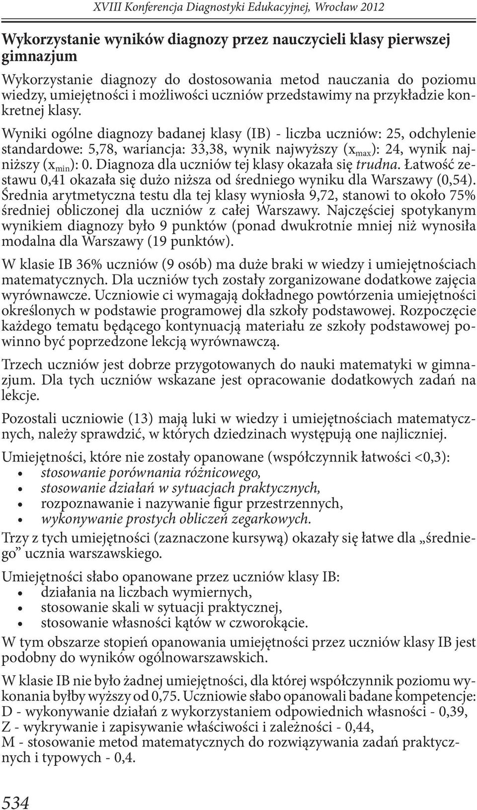 Wyniki ogólne diagnozy badanej klasy (IB) - liczba uczniów: 25, odchylenie standardowe: 5,78, wariancja: 33,38, wynik najwyższy (x max ): 24, wynik najniższy (x min ): 0.