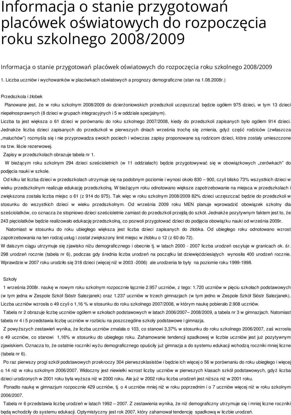 ) Przedszkola i żłobek Planowane jest, że w roku szkolnym 2008/2009 do dzierżoniowskich przedszkoli uczęszczać będzie ogółem 975 dzieci, w tym 13 dzieci niepełnosprawnych (8 dzieci w grupach