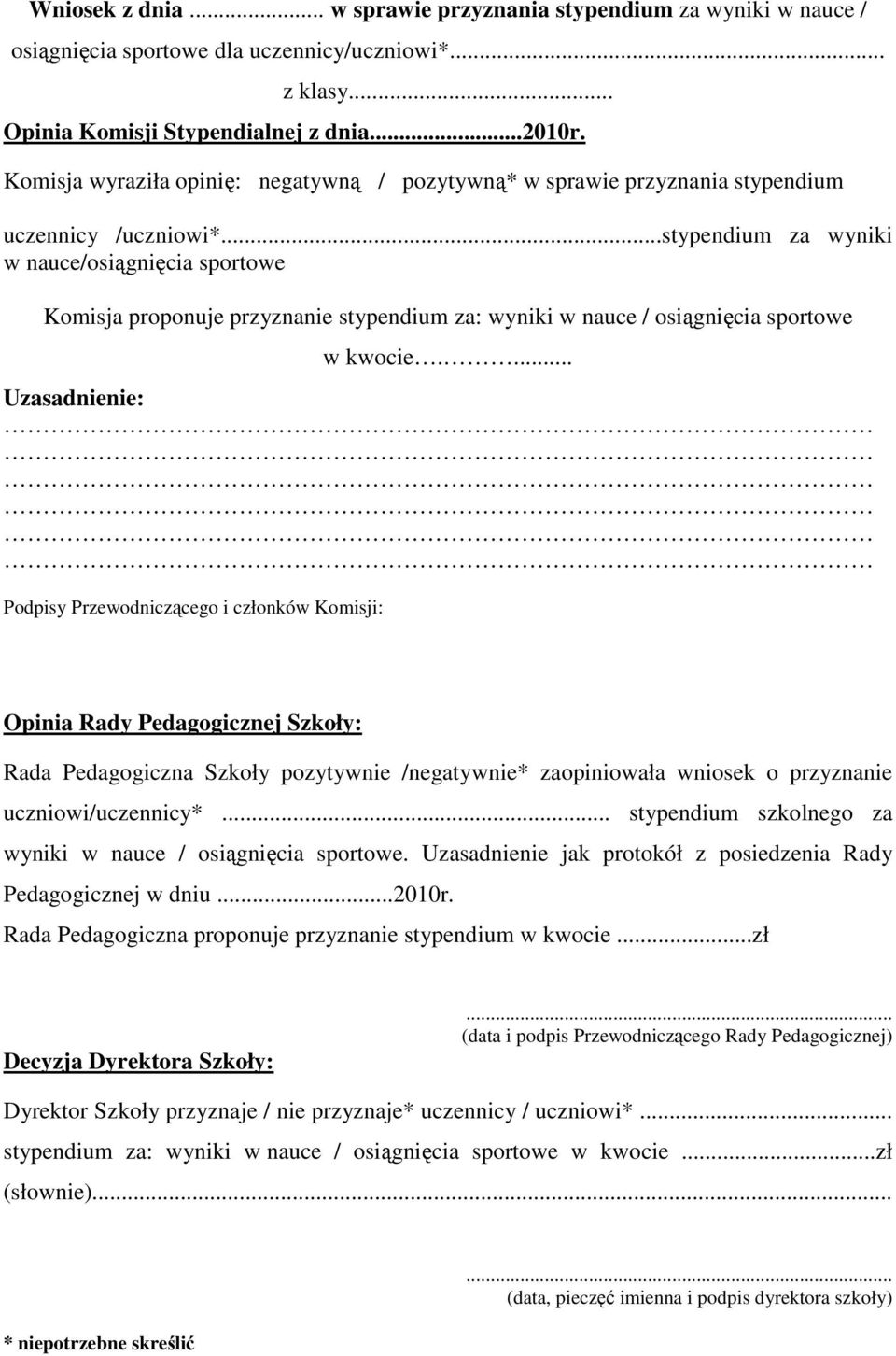 ..stypendium za wyniki w nauce/osiągnięcia sportowe Komisja proponuje przyznanie stypendium za: wyniki w nauce / osiągnięcia sportowe w kwocie.