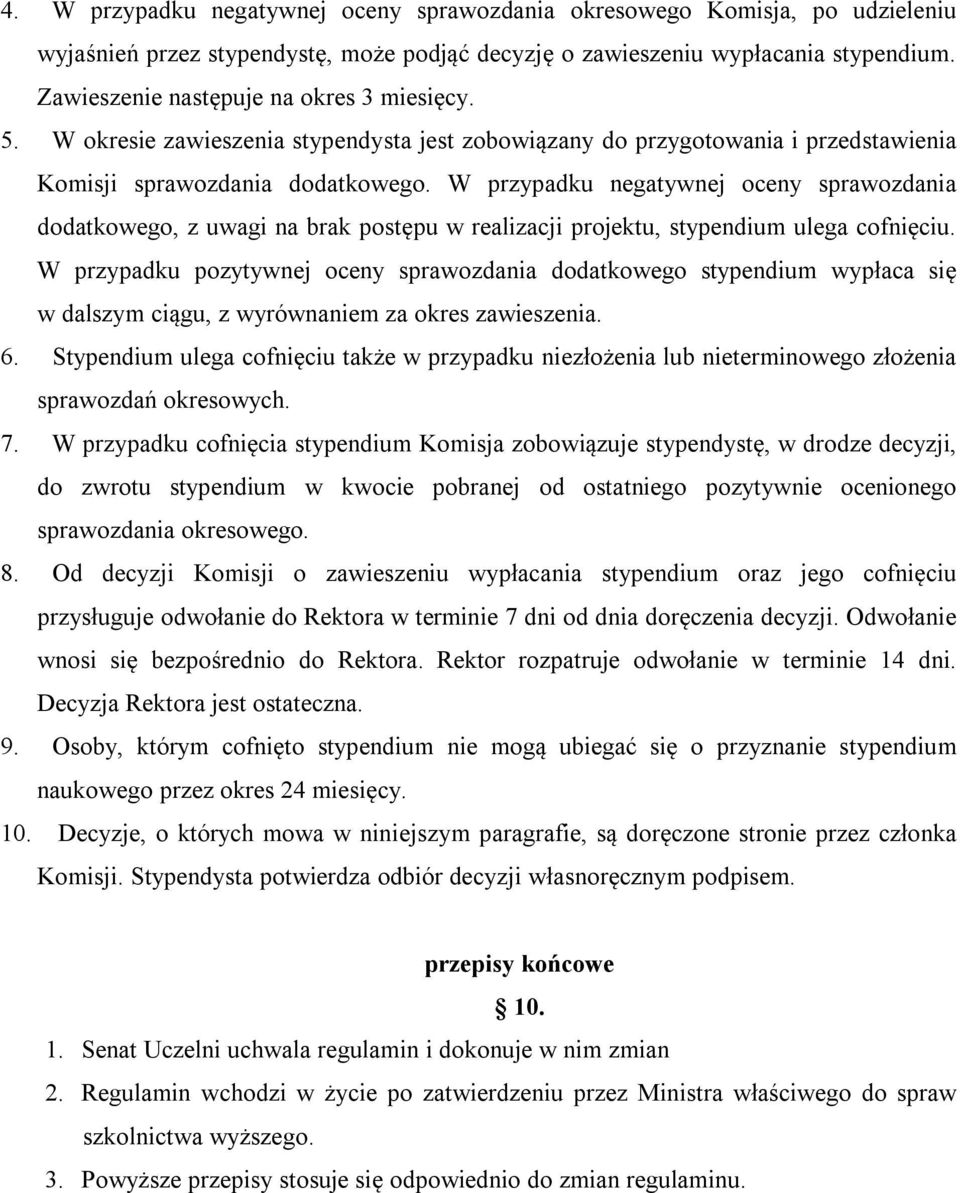 W przypadku negatywnej oceny sprawozdania dodatkowego, z uwagi na brak postępu w realizacji projektu, stypendium ulega cofnięciu.