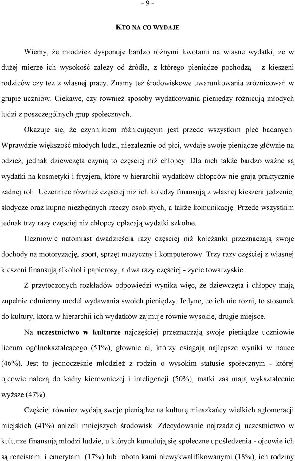 Okazuje się, że czynnikiem różnicującym jest przede wszystkim płeć badanych.