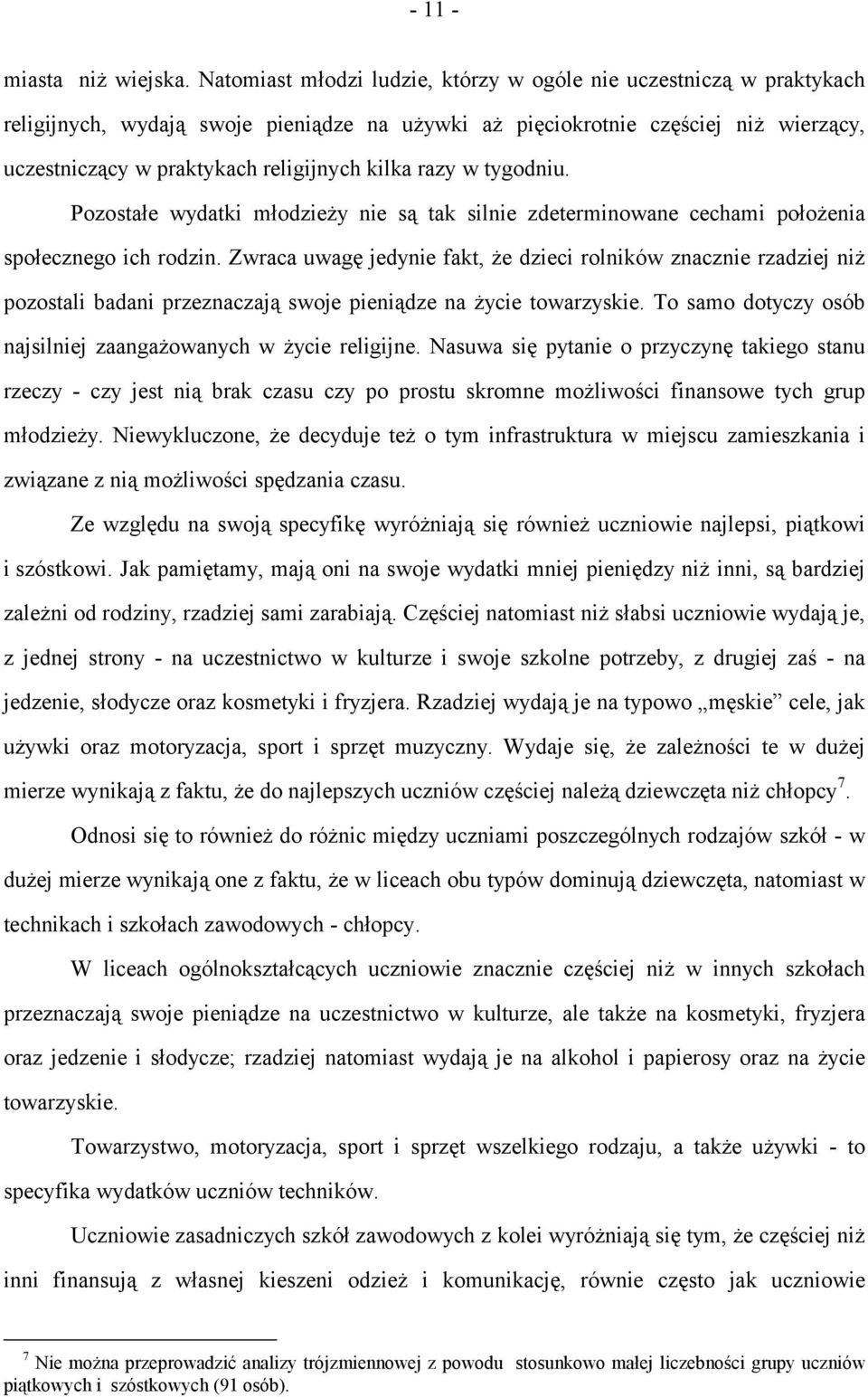 razy w tygodniu. Pozostałe wydatki młodzieży nie są tak silnie zdeterminowane cechami położenia społecznego ich rodzin.