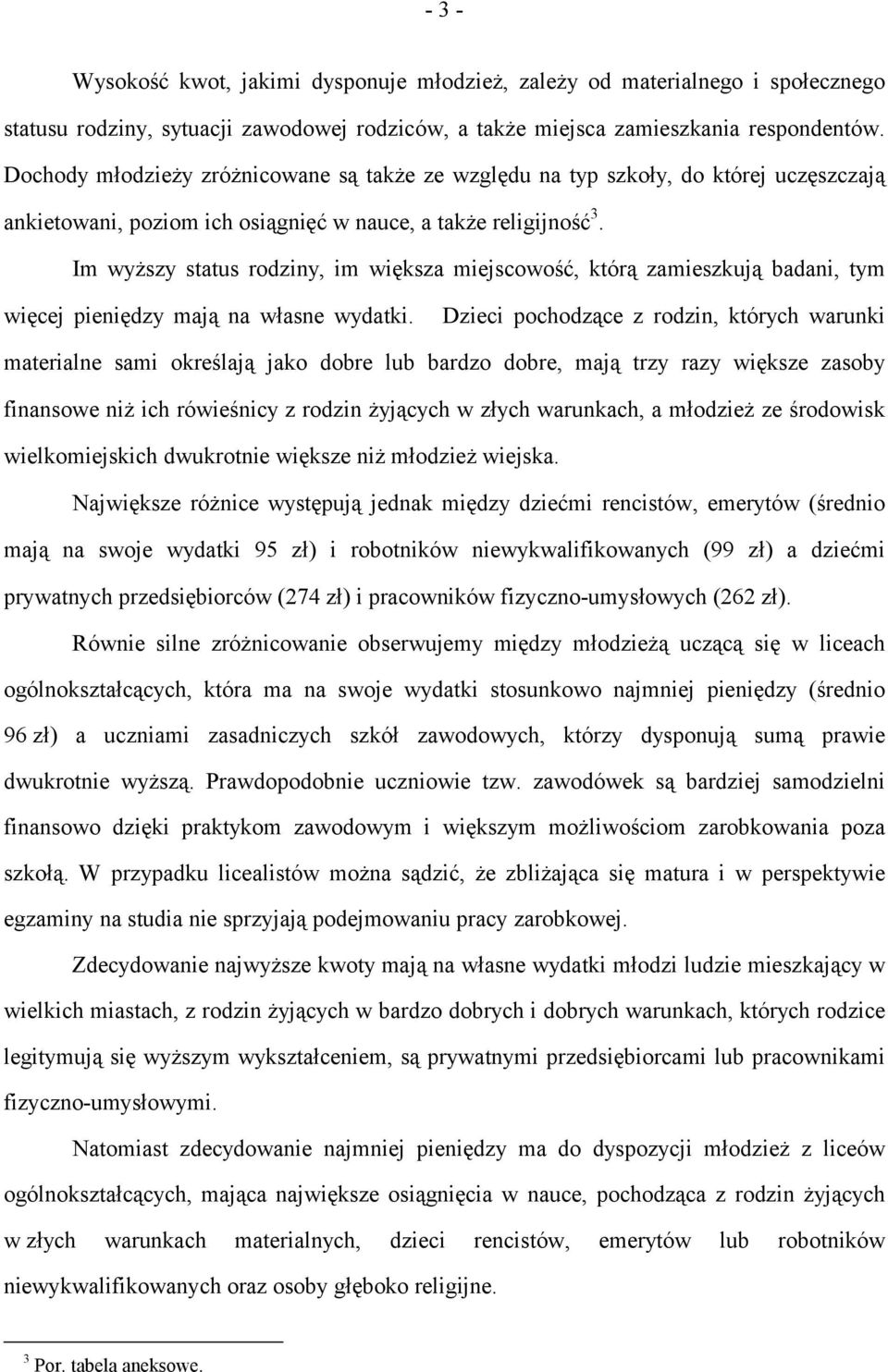 Im wyższy status rodziny, im większa miejscowość, którą zamieszkują badani, tym więcej pieniędzy mają na własne wydatki.