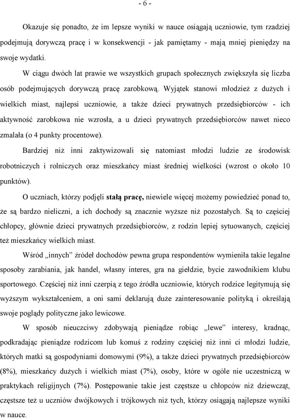 Wyjątek stanowi młodzież z dużych i wielkich miast, najlepsi uczniowie, a także dzieci prywatnych przedsiębiorców - ich aktywność zarobkowa nie wzrosła, a u dzieci prywatnych przedsiębiorców nawet