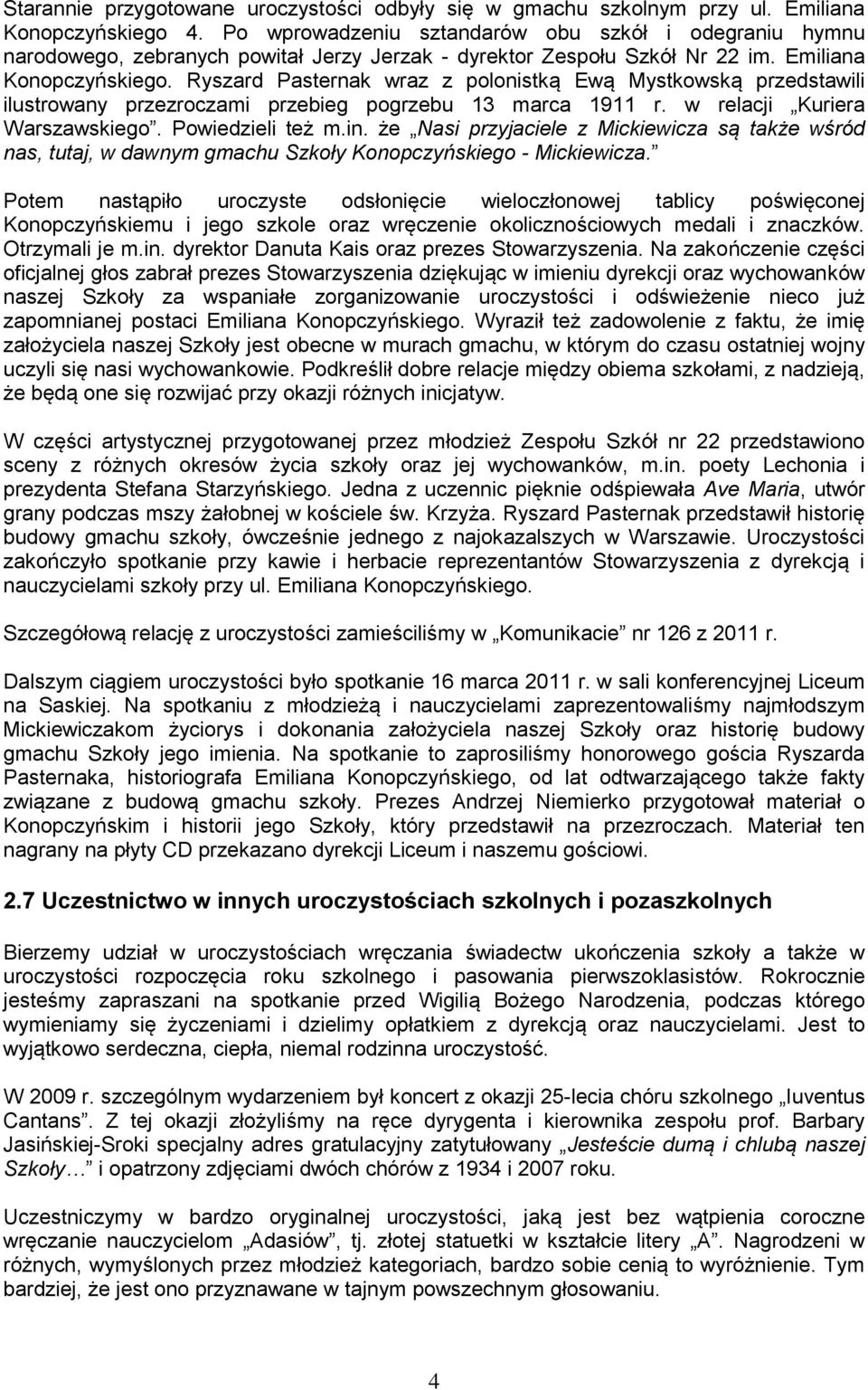 Ryszard Pasternak wraz z polonistką Ewą Mystkowską przedstawili ilustrowany przezroczami przebieg pogrzebu 13 marca 1911 r. w relacji Kuriera Warszawskiego. Powiedzieli też m.in.