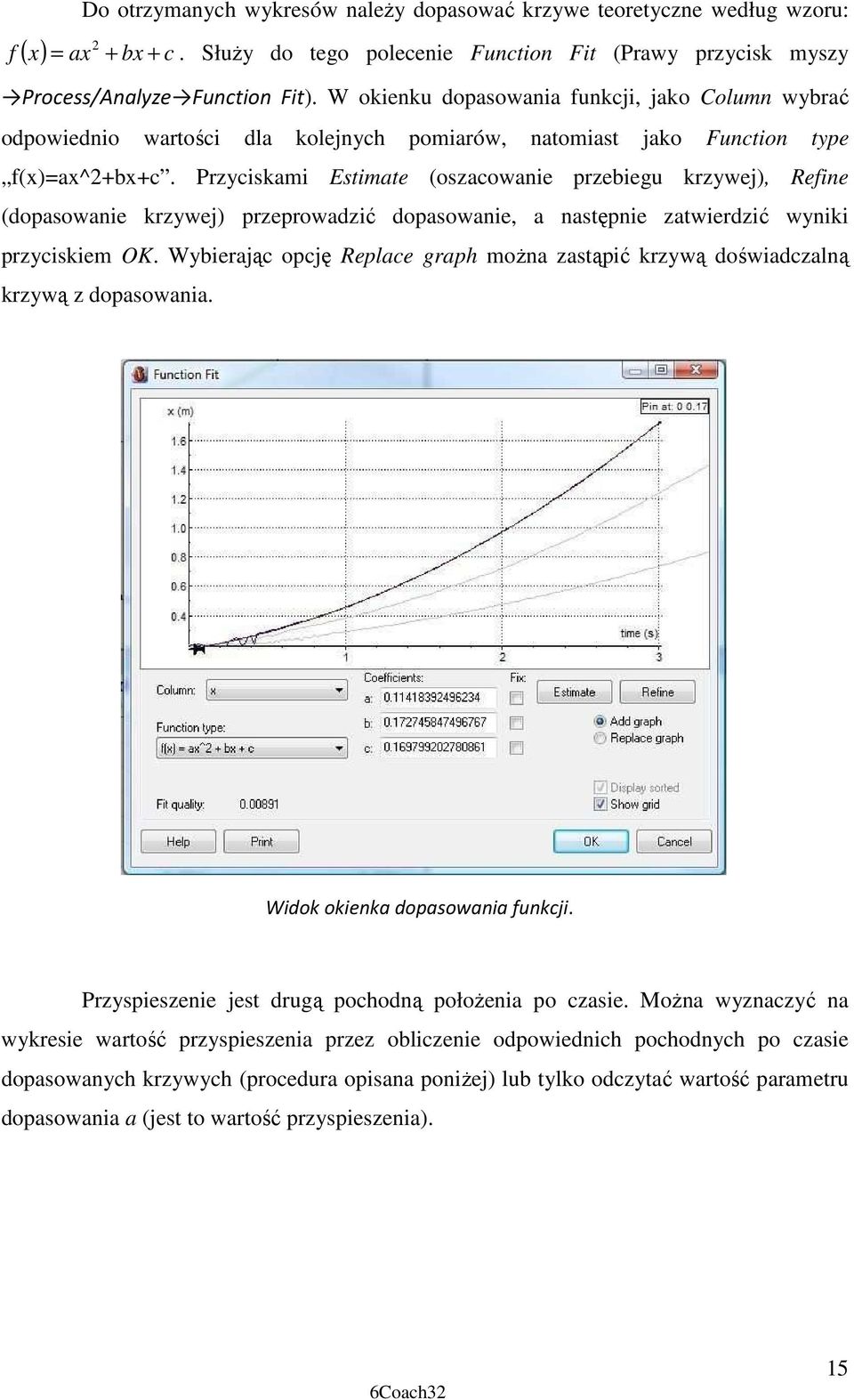 Przyciskami Estimate (oszacowanie przebiegu krzywej), Refine (dopasowanie krzywej) przeprowadzić dopasowanie, a następnie zatwierdzić wyniki przyciskiem OK.