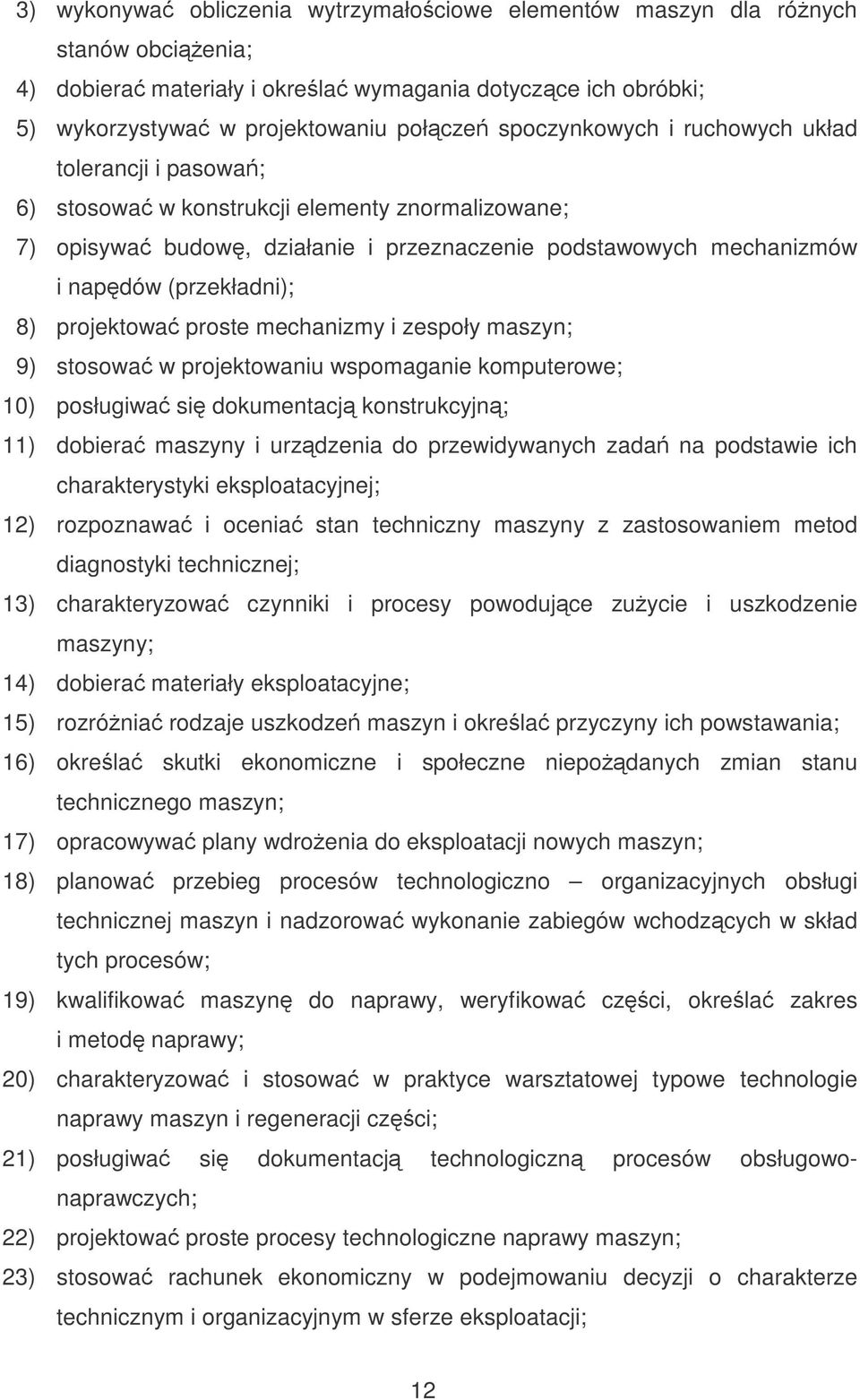 proste mechanizmy i zespoły maszyn; 9) stosowa w projektowaniu wspomaganie komputerowe; 10) posługiwa si dokumentacj konstrukcyjn; 11) dobiera maszyny i urzdzenia do przewidywanych zada na podstawie