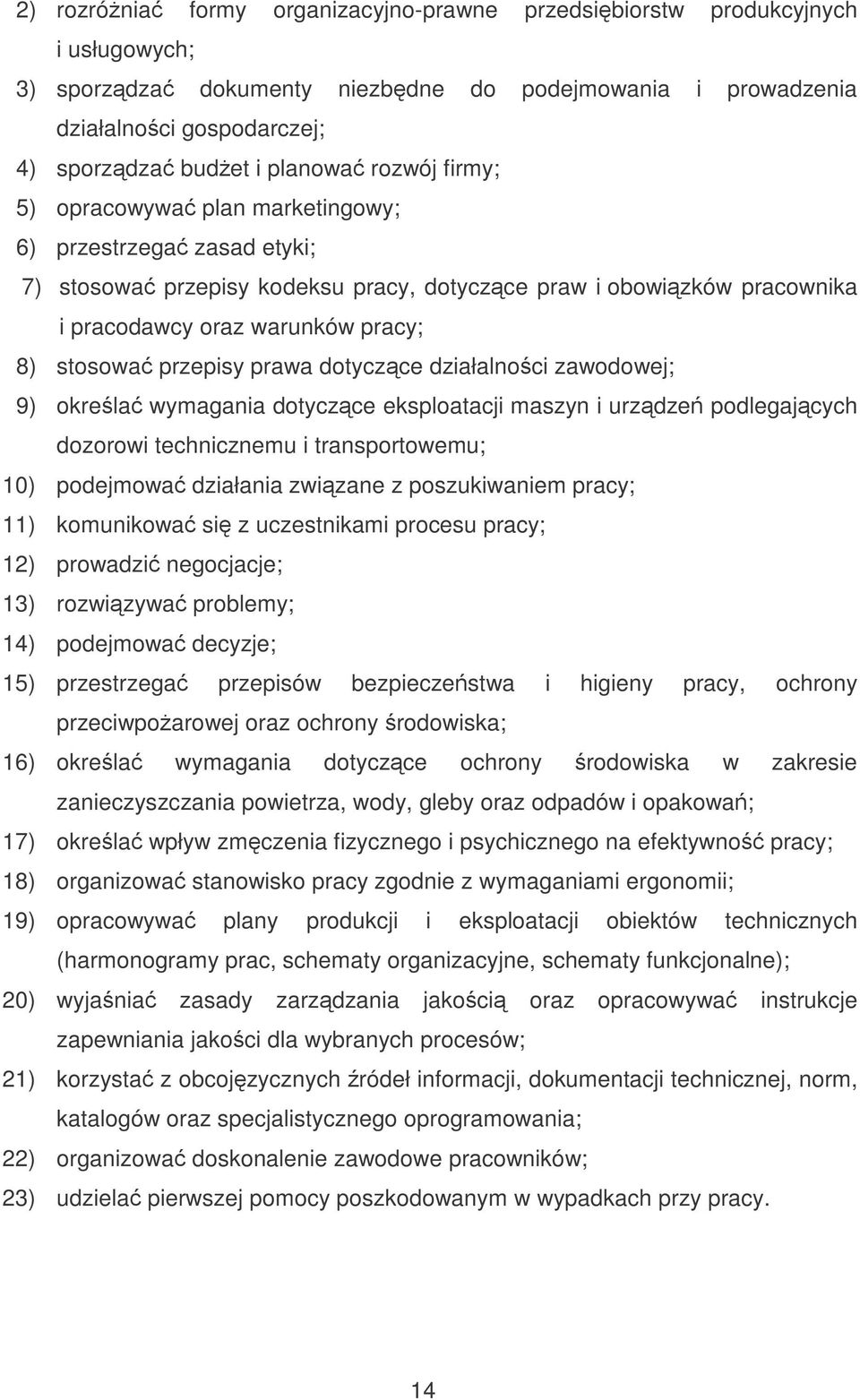 przepisy prawa dotyczce działalnoci zawodowej; 9) okrela wymagania dotyczce eksploatacji maszyn i urzdze podlegajcych dozorowi technicznemu i transportowemu; 10) podejmowa działania zwizane z