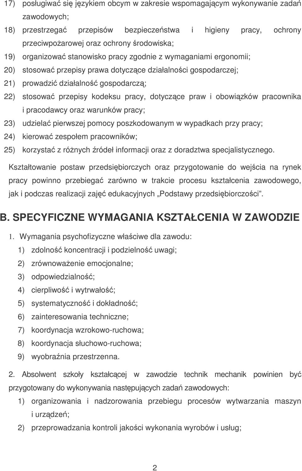 dotyczce praw i obowizków pracownika i pracodawcy oraz warunków pracy; 23) udziela pierwszej pomocy poszkodowanym w wypadkach przy pracy; 24) kierowa zespołem pracowników; 25) korzysta z rónych ródeł