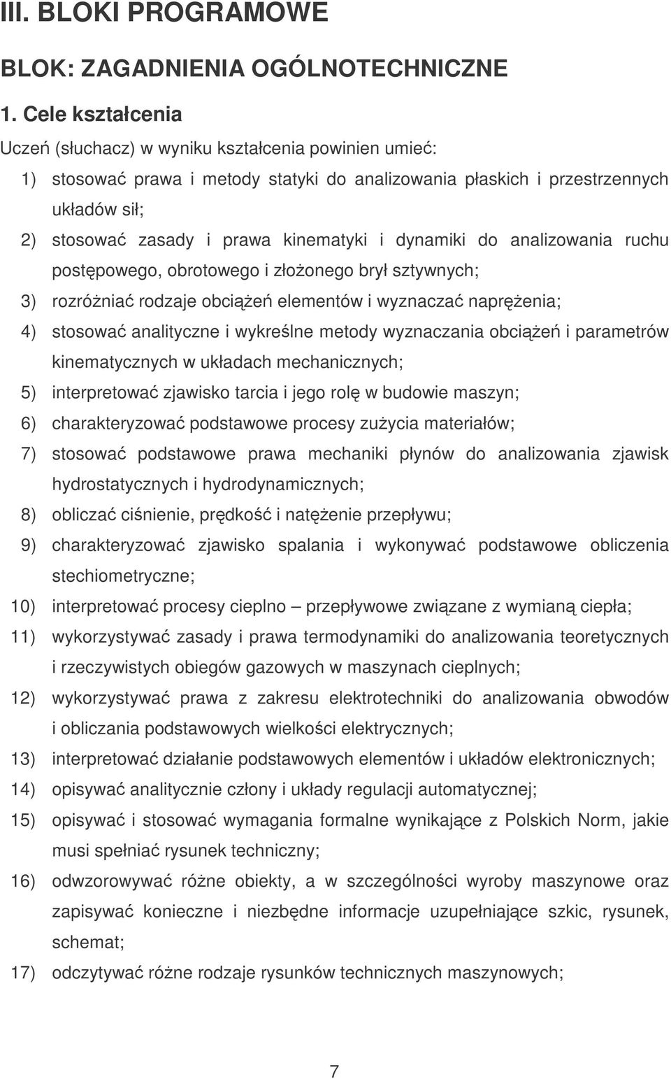 dynamiki do analizowania ruchu postpowego, obrotowego i złoonego brył sztywnych; 3) rozrónia rodzaje obcie elementów i wyznacza naprenia; 4) stosowa analityczne i wykrelne metody wyznaczania obcie i