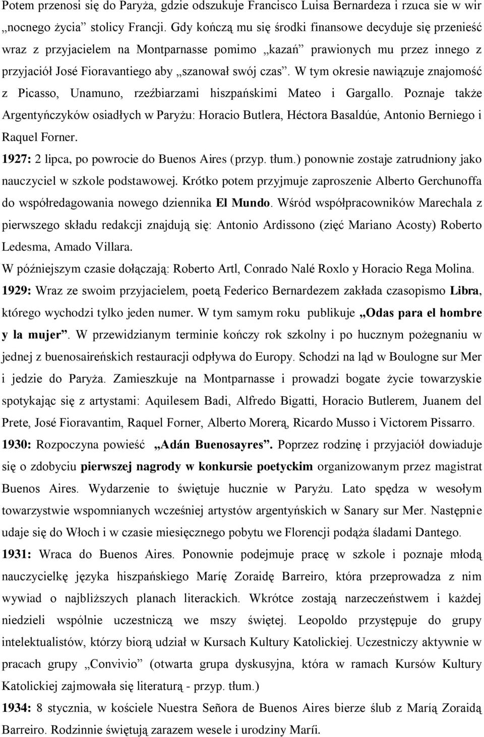 W tym okresie nawiązuje znajomość z Picasso, Unamuno, rzeźbiarzami hiszpańskimi Mateo i Gargallo.