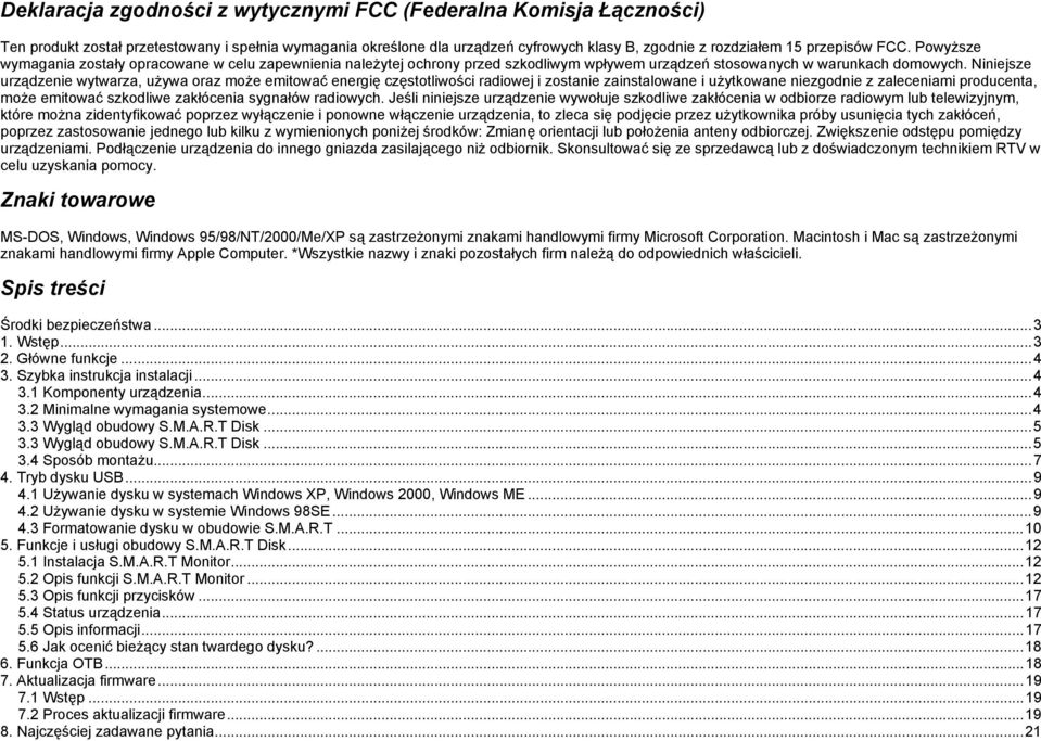 Niniejsze urządzenie wytwarza, używa oraz może emitować energię częstotliwości radiowej i zostanie zainstalowane i użytkowane niezgodnie z zaleceniami producenta, może emitować szkodliwe zakłócenia