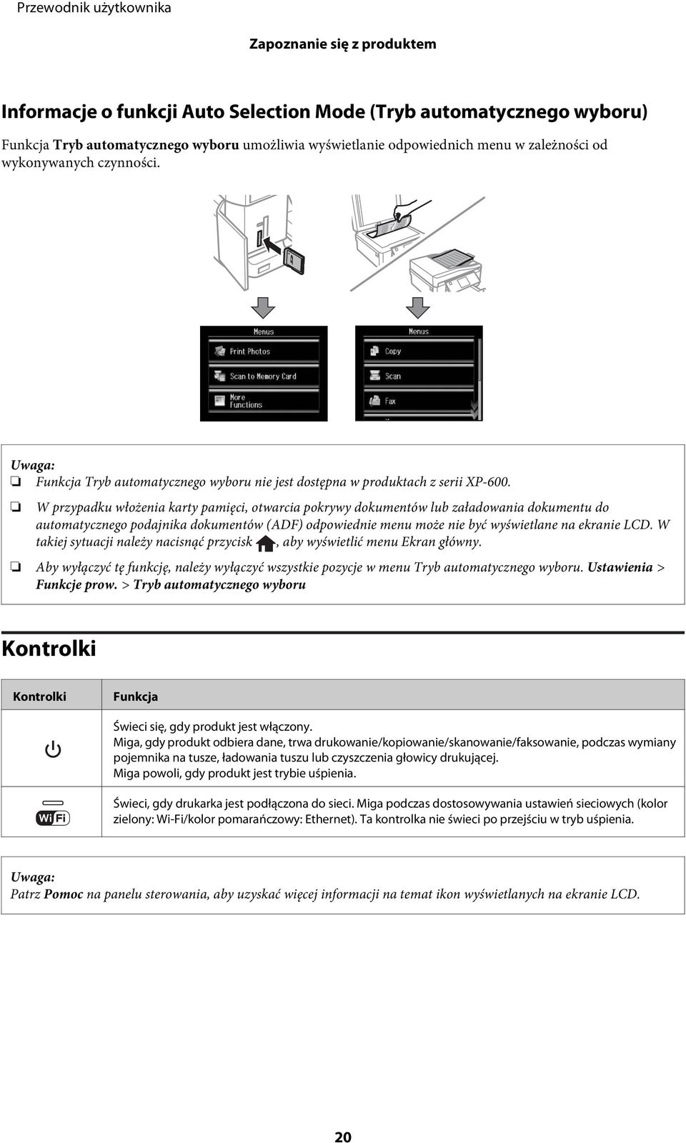 W przypadku włożenia karty pamięci, otwarcia pokrywy dokumentów lub załadowania dokumentu do automatycznego podajnika dokumentów (ADF) odpowiednie menu może nie być wyświetlane na ekranie LCD.