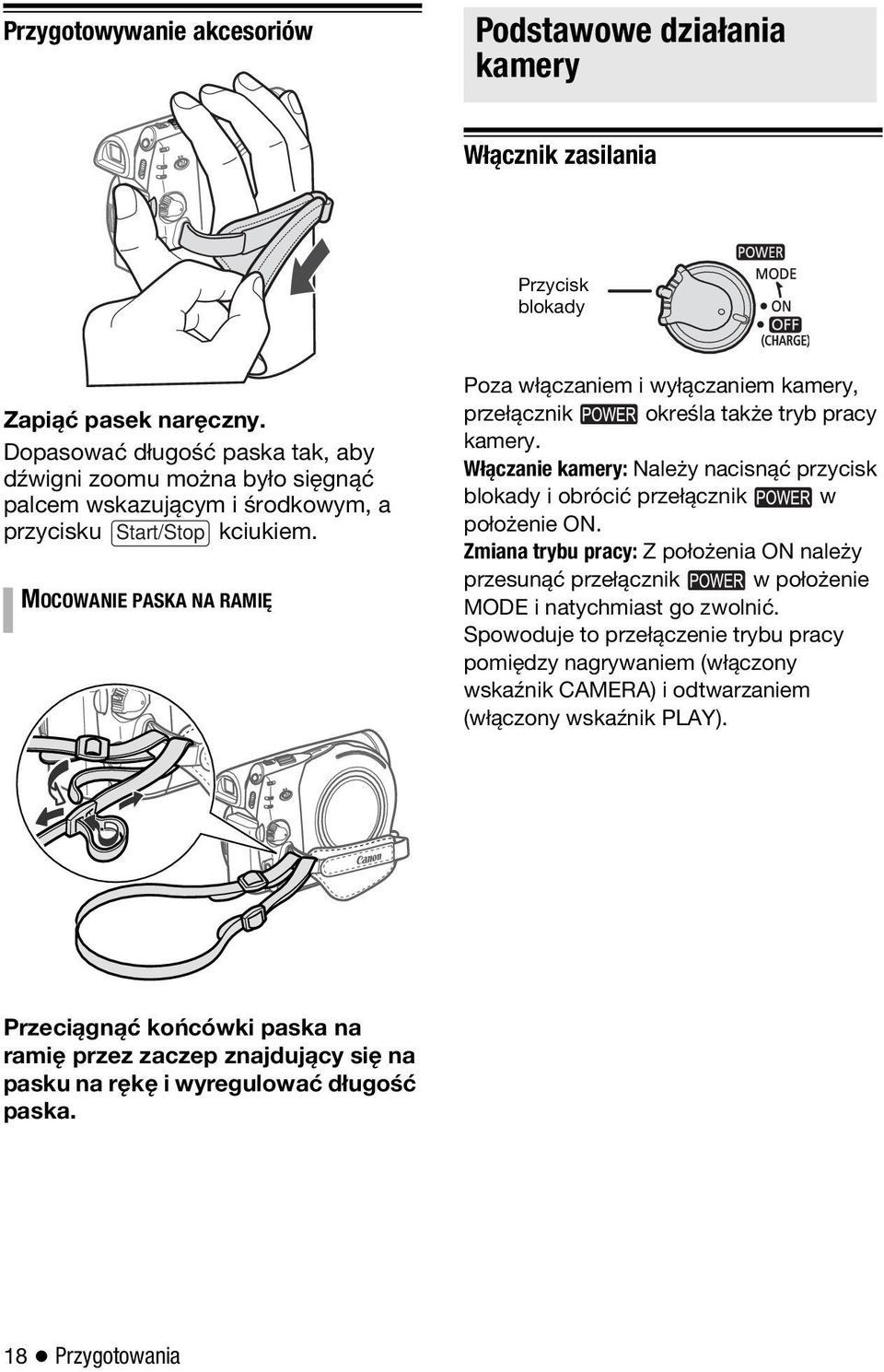 MOCOWANIE PASKA NA RAMIĘ Poza włączaniem i wyłączaniem kamery, przełącznik określa także tryb pracy kamery. Włączanie kamery: Należy nacisnąć przycisk blokady i obrócić przełącznik w położenie ON.