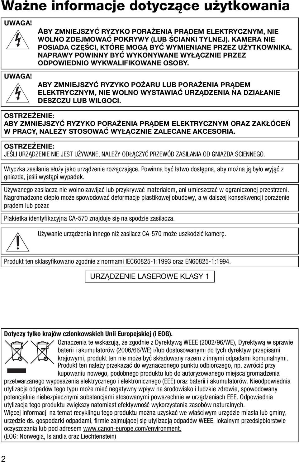 ABY ZMNIEJSZYĆ RYZYKO POŻARU LUB PORAŻENIA PRĄDEM ELEKTRYCZNYM, NIE WOLNO WYSTAWIAĆ URZĄDZENIA NA DZIAŁANIE DESZCZU LUB WILGOCI.