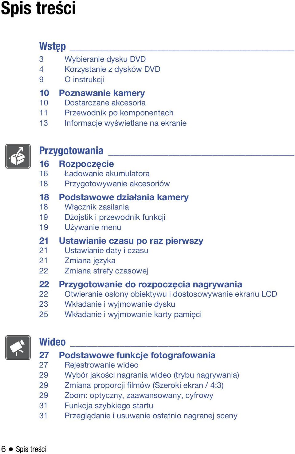 Ustawianie czasu po raz pierwszy 21 Ustawianie daty i czasu 21 Zmiana języka 22 Zmiana strefy czasowej 22 Przygotowanie do rozpoczęcia nagrywania 22 Otwieranie osłony obiektywu i dostosowywanie