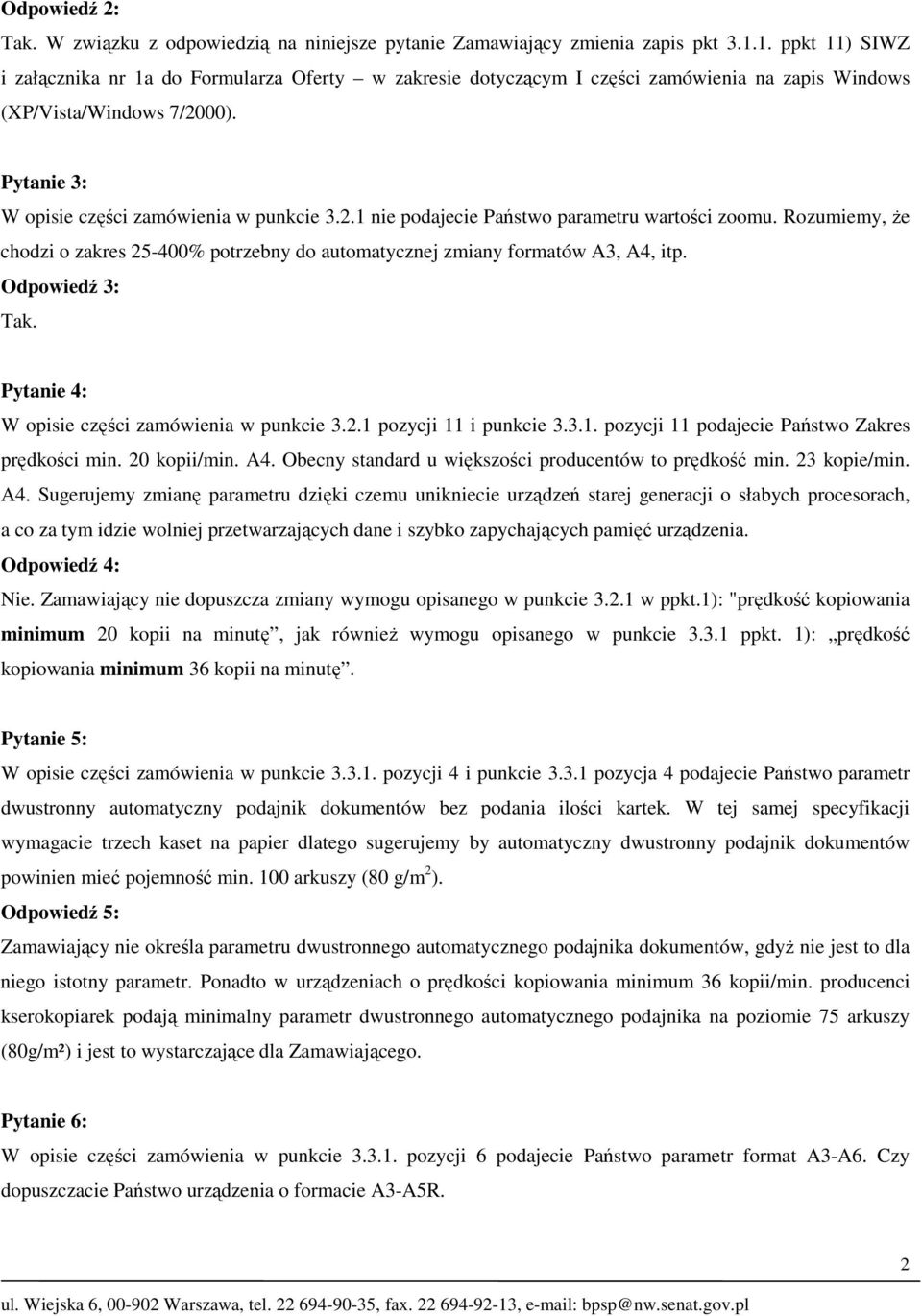 Rozumiemy, że chodzi o zakres 25-400% potrzebny do automatycznej zmiany formatów A3, A4, itp. Odpowiedź 3: Tak. Pytanie 4: W opisie części zamówienia w punkcie 3.2.1 