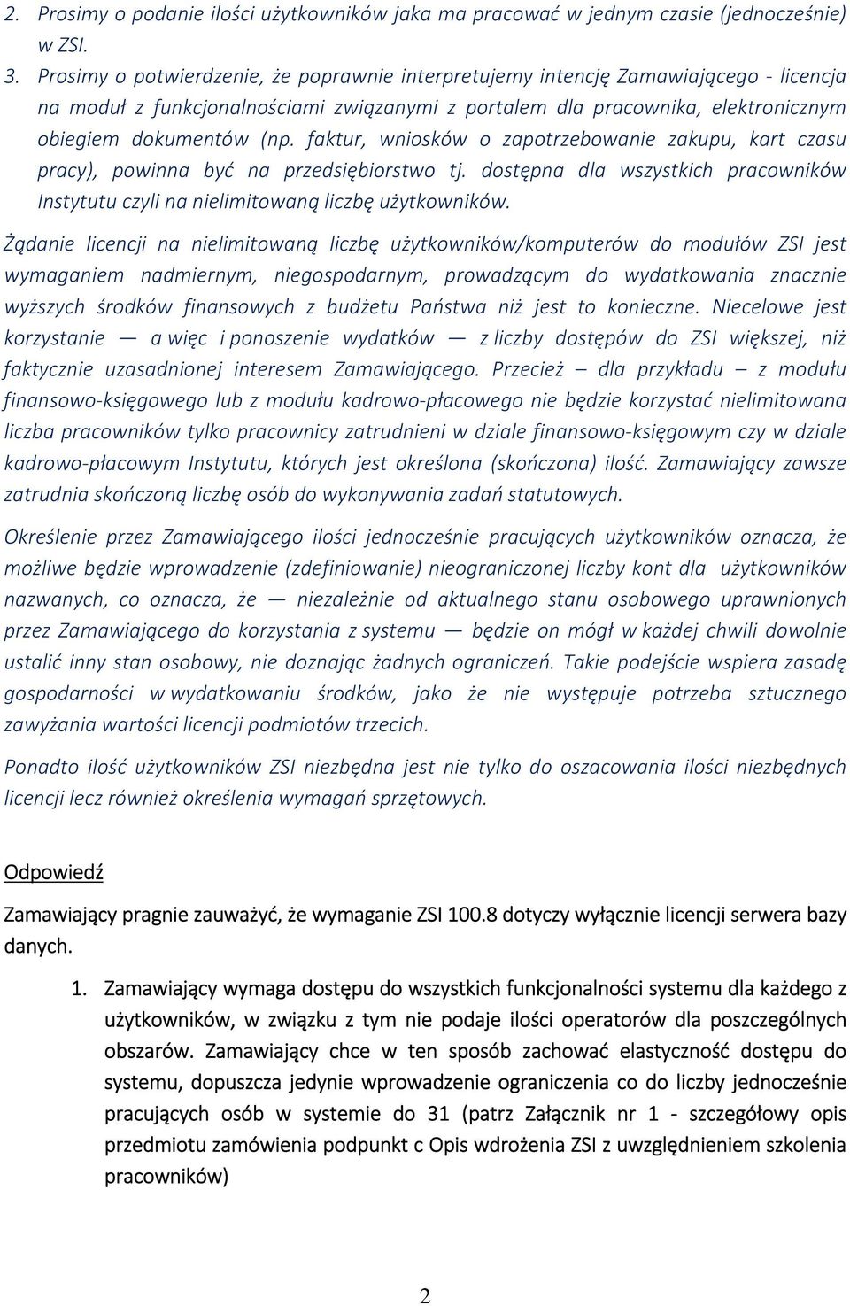 faktur, wniosków o zapotrzebowanie zakupu, kart czasu pracy), powinna być na przedsiębiorstwo tj. dostępna dla wszystkich pracowników Instytutu czyli na nielimitowaną liczbę użytkowników.