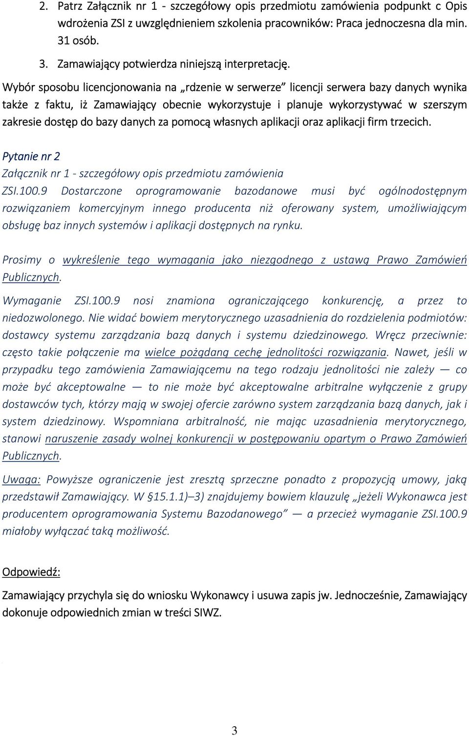 Wybór sposobu licencjonowania na rdzenie w serwerze licencji serwera bazy danych wynika także z faktu, iż Zamawiający obecnie wykorzystuje i planuje wykorzystywać w szerszym zakresie dostęp do bazy