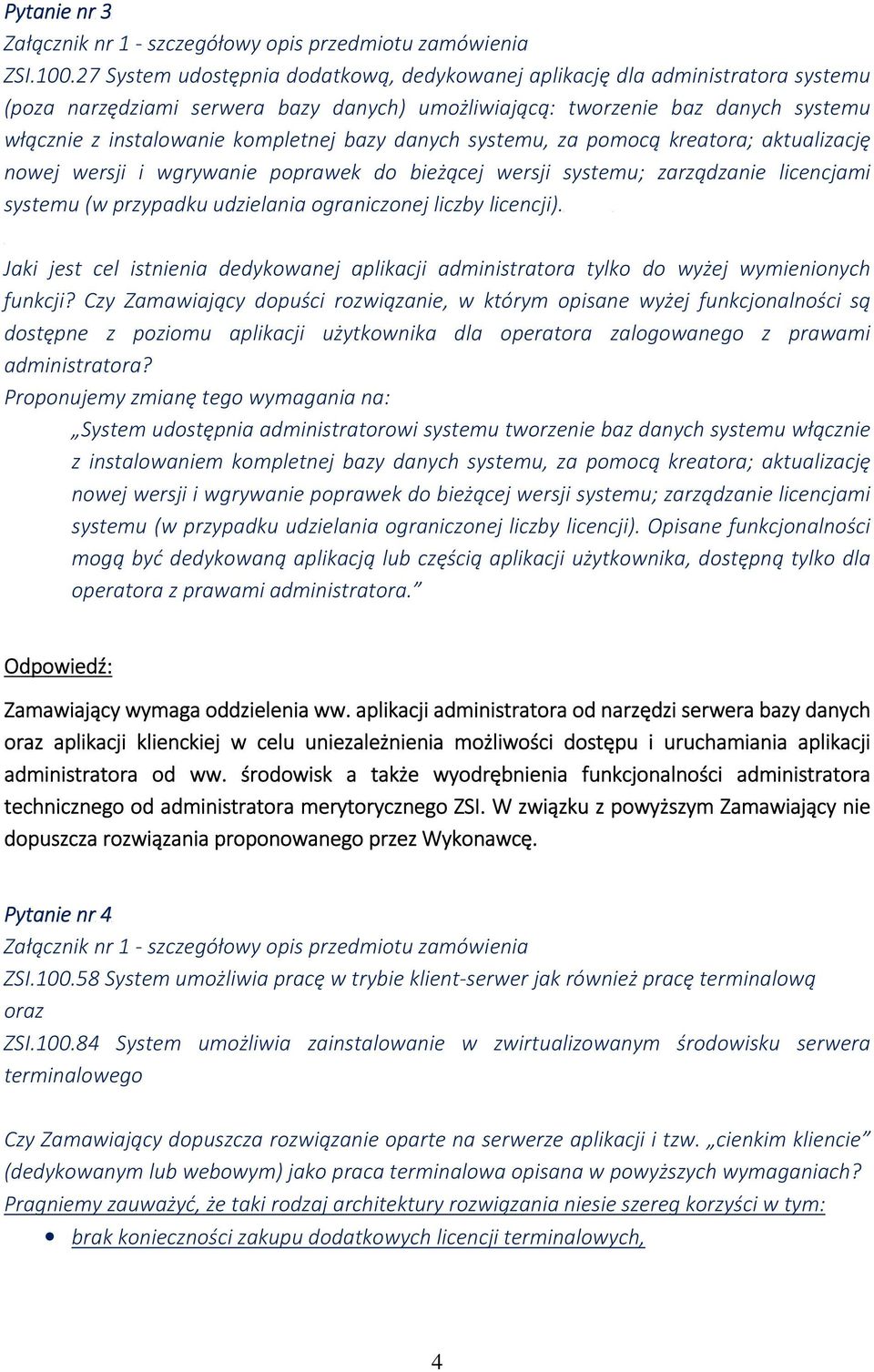 bazy danych systemu, za pomocą kreatora; aktualizację nowej wersji i wgrywanie poprawek do bieżącej wersji systemu; zarządzanie licencjami systemu (w przypadku udzielania ograniczonej liczby