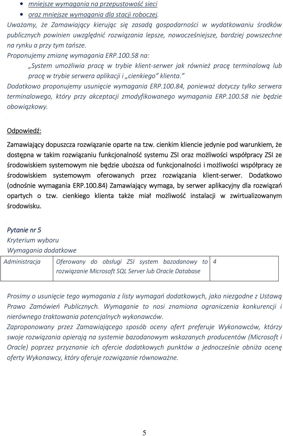 Proponujemy zmianę wymagania ERP.100.58 na: System umożliwia pracę w trybie klient-serwer jak również pracę terminalową lub pracę w trybie serwera aplikacji i cienkiego klienta.