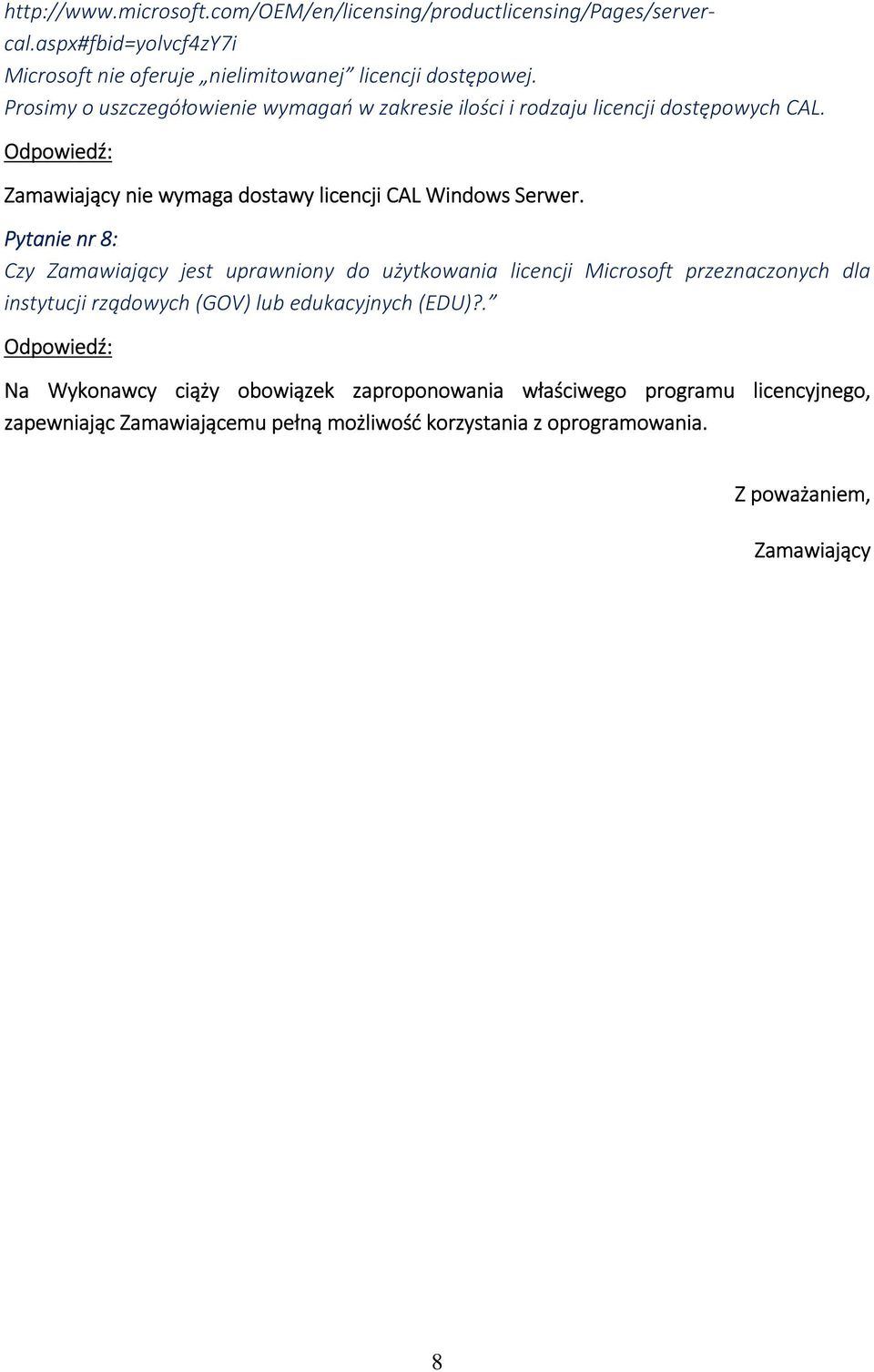 Pytanie nr 8: Czy Zamawiający jest uprawniony do użytkowania licencji Microsoft przeznaczonych dla instytucji rządowych (GOV) lub edukacyjnych (EDU)?