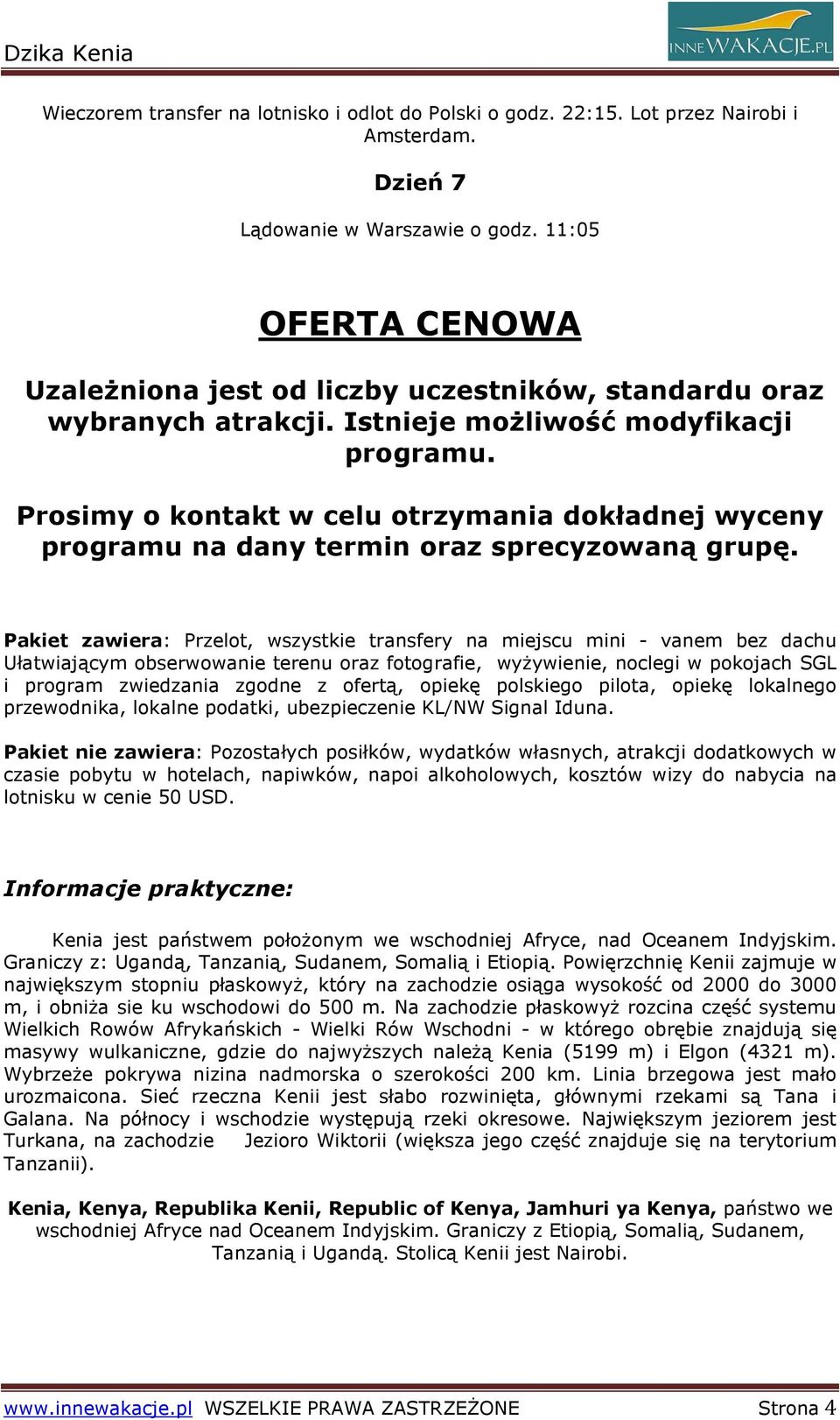 Prosimy o kontakt w celu otrzymania dokładnej wyceny programu na dany termin oraz sprecyzowaną grupę.