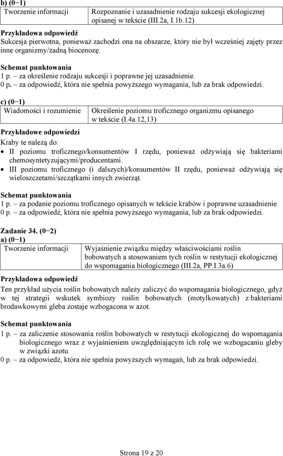 za określenie rodzaju sukcesji i poprawne jej uzasadnienie. 0 p. za odpowiedź, która nie spełnia powyższego wymagania, lub za brak odpowiedzi.