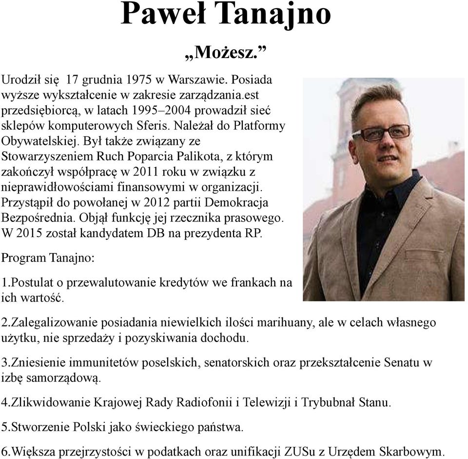 Przystąpił do powołanej w 2012 partii Demokracja Bezpośrednia. Objął funkcję jej rzecznika prasowego. W 2015 został kandydatem DB na prezydenta RP. Program Tanajno: 1.