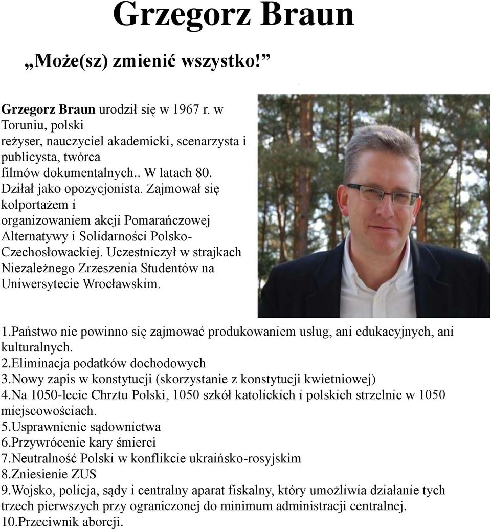 Uczestniczył w strajkach Niezależnego Zrzeszenia Studentów na Uniwersytecie Wrocławskim. 1.Państwo nie powinno się zajmować produkowaniem usług, ani edukacyjnych, ani kulturalnych. 2.