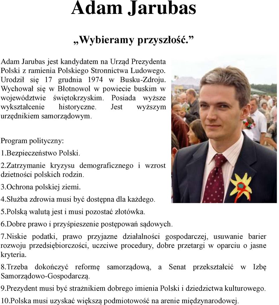 2.Zatrzymanie kryzysu demograficznego i wzrost dzietności polskich rodzin. 3.Ochrona polskiej ziemi. 4.Służba zdrowia musi być dostępna dla każdego. 5.Polską walutą jest i musi pozostać złotówka. 6.
