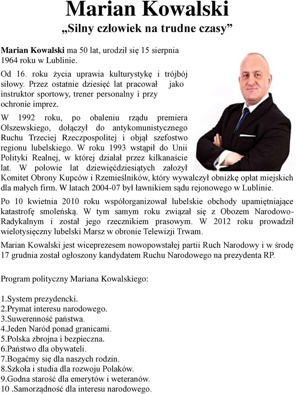 W 1992 roku, po obaleniu rządu premiera Olszewskiego, dołączył do antykomunistycznego Ruchu Trzeciej Rzeczpospolitej i objął szefostwo regionu lubelskiego.