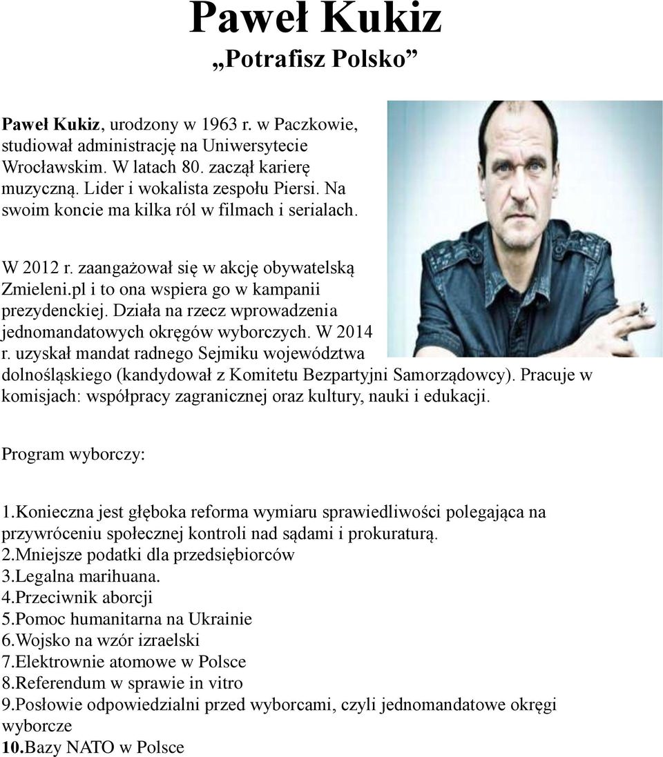 Działa na rzecz wprowadzenia jednomandatowych okręgów wyborczych. W 2014 r. uzyskał mandat radnego Sejmiku województwa dolnośląskiego (kandydował z Komitetu Bezpartyjni Samorządowcy).