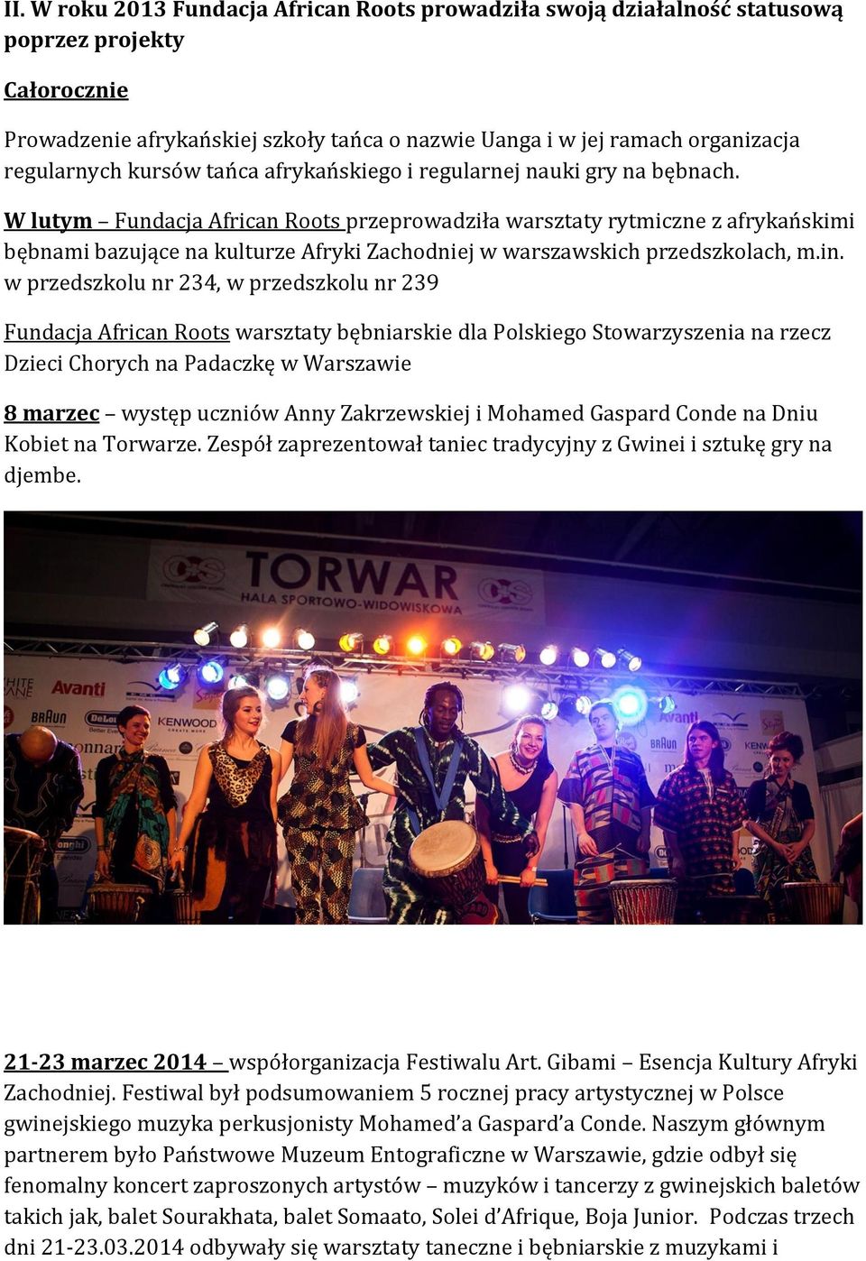 W lutym Fundacja African Roots przeprowadziła warsztaty rytmiczne z afrykańskimi bębnami bazujące na kulturze Afryki Zachodniej w warszawskich przedszkolach, m.in.