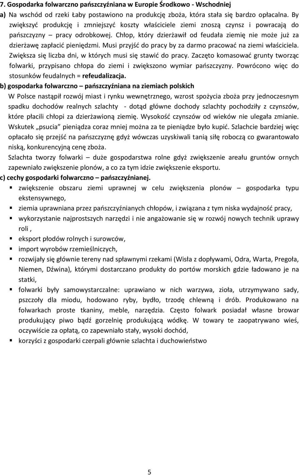 Chłop, który dzierżawił od feudała ziemię nie może już za dzierżawę zapłacid pieniędzmi. Musi przyjśd do pracy by za darmo pracowad na ziemi właściciela.