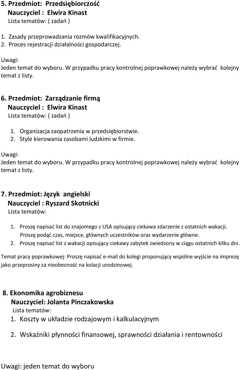 Proszę napisać list do znajomego z USA opisujący ciekawa zdarzenie z ostatnich wakacji. Proszę podąć czas, miejsce, głównych uczestników oraz wydarzenie główne. 2.