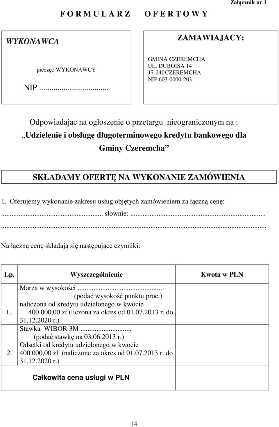 NA WYKONANIE ZAMÓWIENIA 1. Oferujemy wykonanie zakresu usług objętych zamówieniem za łączną cenę:... słownie:...... Na łączną cenę składają się następujące czynniki: Lp.