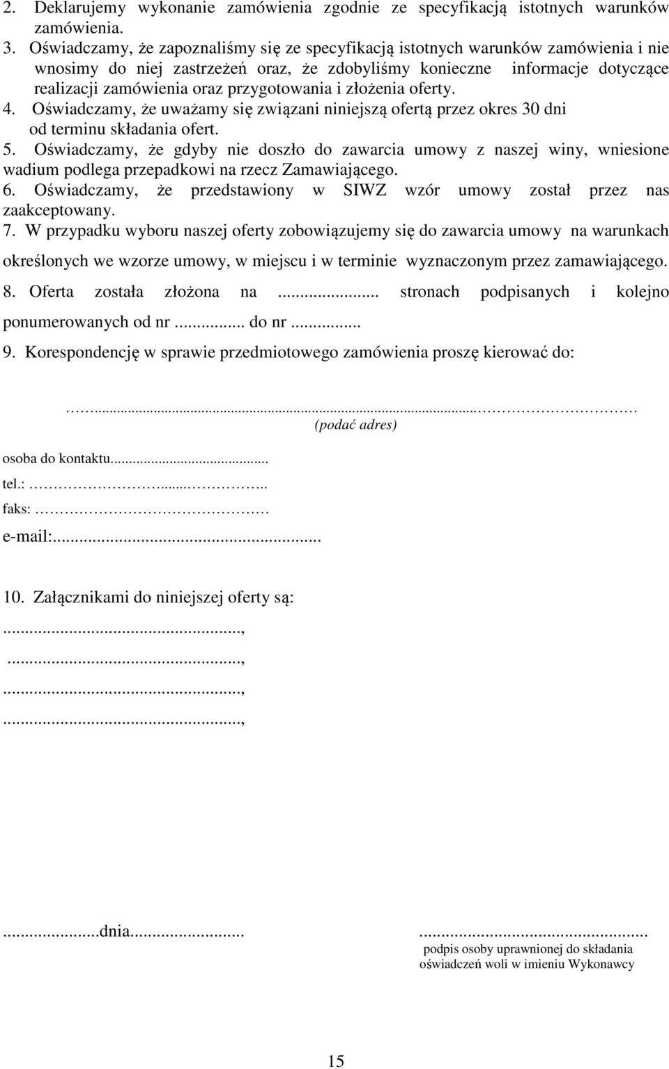 przygotowania i złożenia oferty. 4. Oświadczamy, że uważamy się związani niniejszą ofertą przez okres 30 dni od terminu składania ofert. 5.