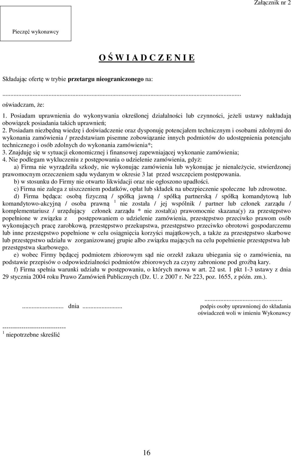 Posiadam niezbędną wiedzę i doświadczenie oraz dysponuję potencjałem technicznym i osobami zdolnymi do wykonania zamówienia / przedstawiam pisemne zobowiązanie innych podmiotów do udostępnienia