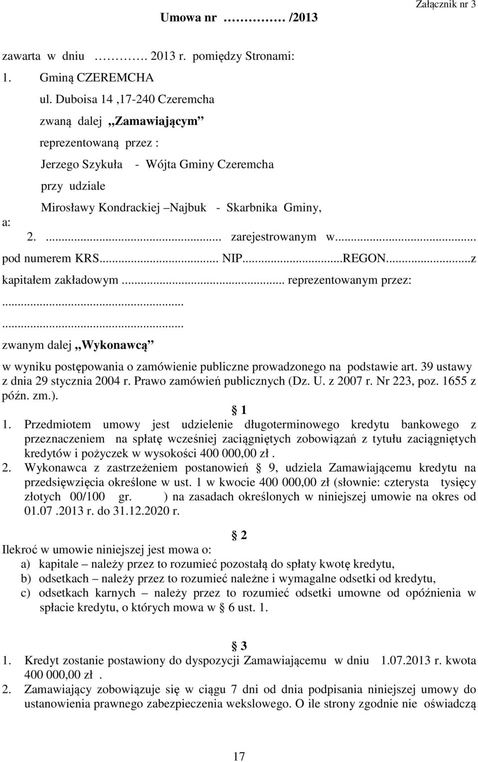 .. pod numerem KRS... NIP...REGON...z kapitałem zakładowym... reprezentowanym przez:...... zwanym dalej Wykonawcą w wyniku postępowania o zamówienie publiczne prowadzonego na podstawie art.