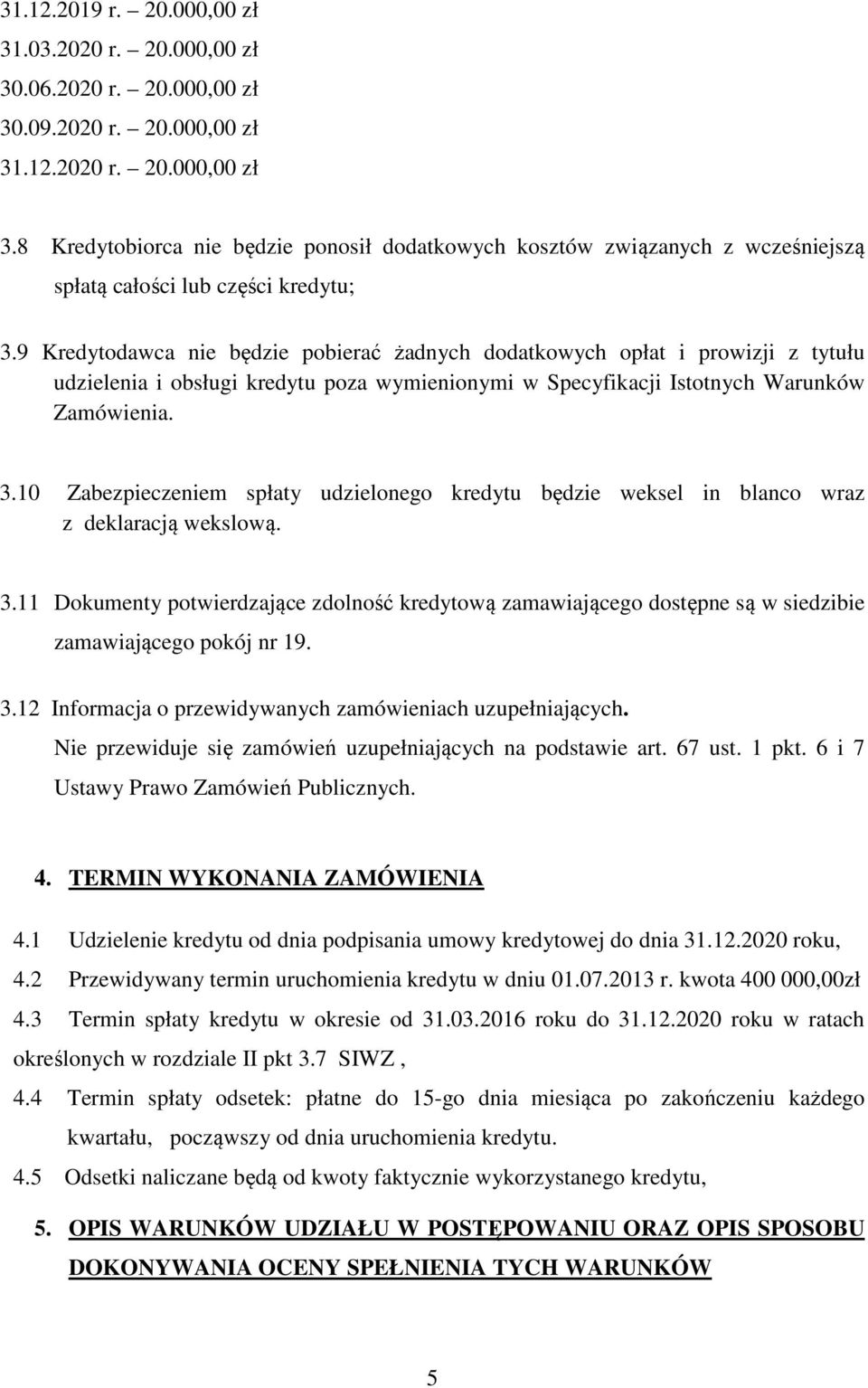 10 Zabezpieczeniem spłaty udzielonego kredytu będzie weksel in blanco wraz z deklaracją wekslową. 3.