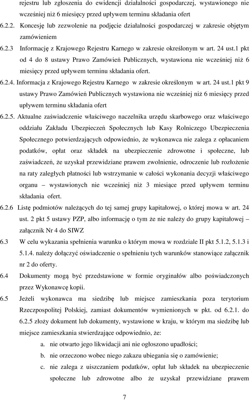 1 pkt od 4 do 8 ustawy Prawo Zamówień Publicznych, wystawiona nie wcześniej niż 6 miesięcy przed upływem terminu składania ofert. 6.2.4. Informacja z Krajowego Rejestru Karnego w zakresie określonym w art.