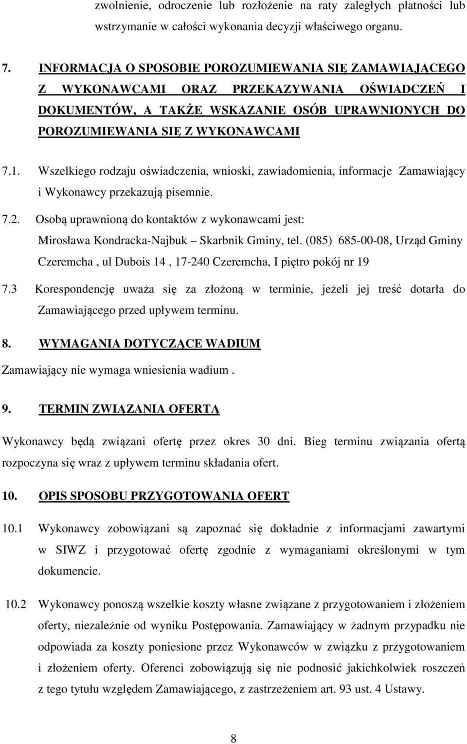 Wszelkiego rodzaju oświadczenia, wnioski, zawiadomienia, informacje Zamawiający i Wykonawcy przekazują pisemnie. 7.2.