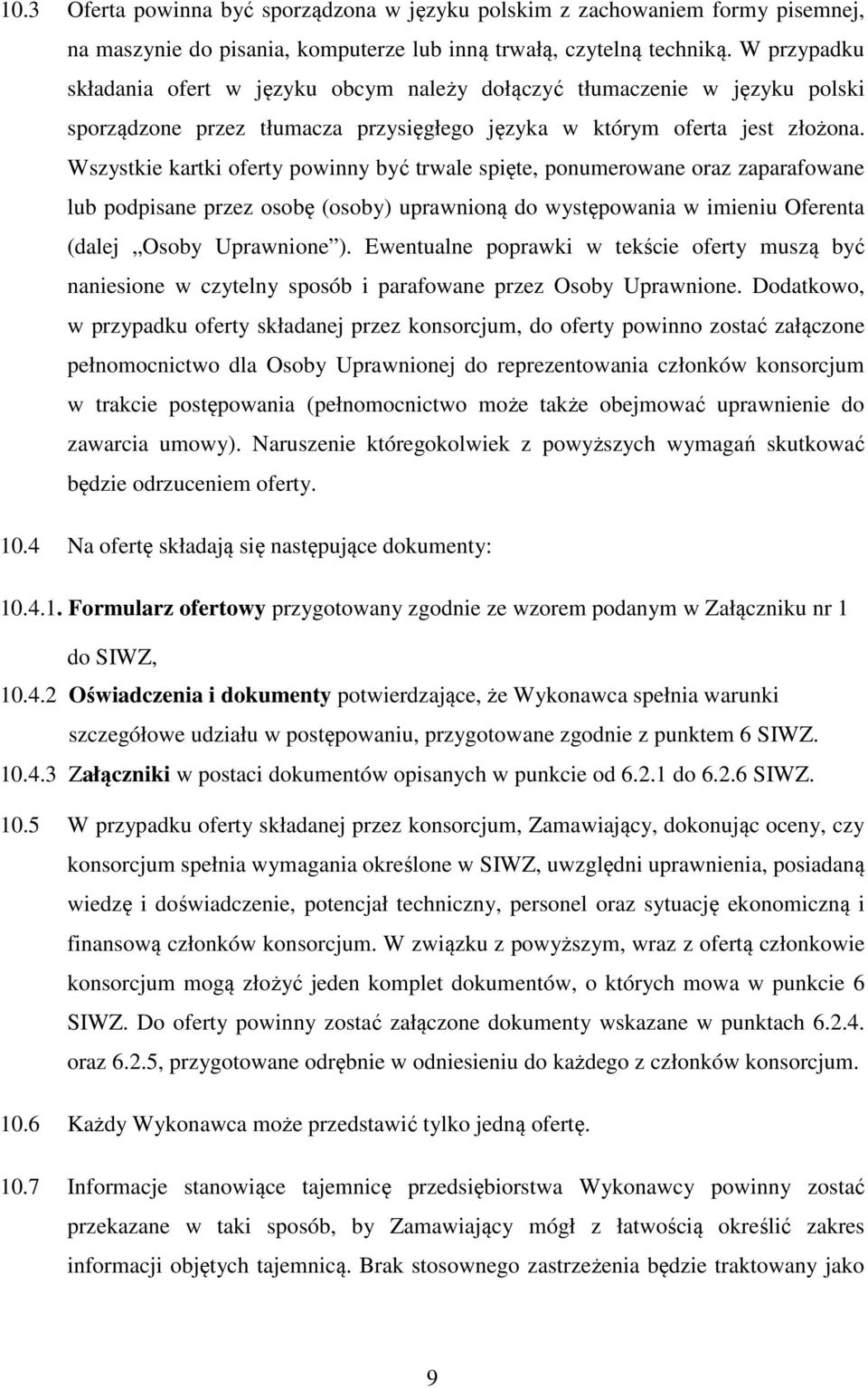 Wszystkie kartki oferty powinny być trwale spięte, ponumerowane oraz zaparafowane lub podpisane przez osobę (osoby) uprawnioną do występowania w imieniu Oferenta (dalej Osoby Uprawnione ).