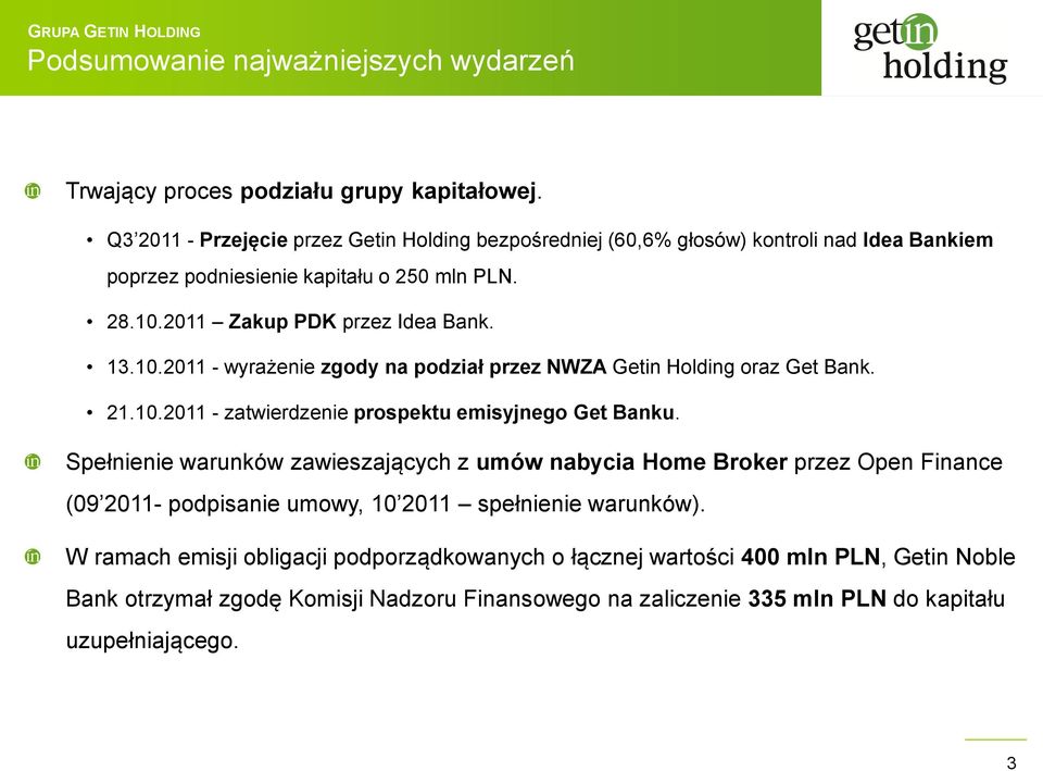 10.2011 - wyrażenie zgody na podział przez NWZA Getin Holding oraz Get Bank. 21.10.2011 - zatwierdzenie prospektu emisyjnego Get Banku.