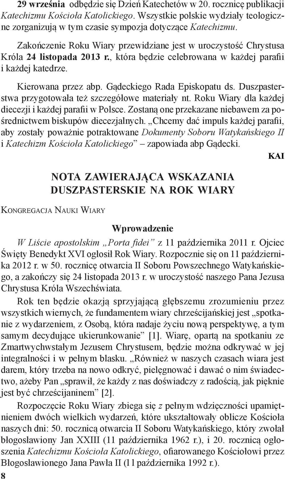 Gądeckiego Rada Episkopatu ds. Duszpasterstwa przygotowała też szczegółowe materiały nt. Roku Wiary dla każdej diecezji i każdej parafii w Polsce.