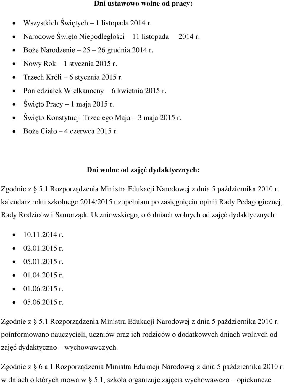 Dni wolne od zajęć dydaktycznych: Zgodnie z 5.1 Rozporządzenia Ministra Edukacji Narodowej z dnia 5 października 2010 r.