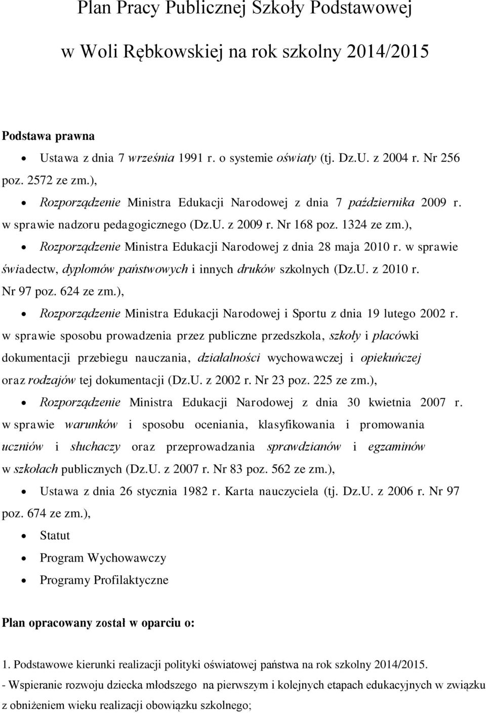 ), Rozporządzenie Ministra Edukacji Narodowej z dnia 28 maja 2010 r. w sprawie świadectw, dyplomów państwowych i innych druków ch (Dz.U. z 2010 r. Nr 97 poz. 624 ze zm.